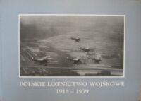 Miniatura okładki  Polskie lotnictwo wojskowe 1918-1939. Wystawa przygotowana w 80 rocznicę powstania polskiego lotnictwa wojskowego, Warszawa - Dęblin 98.