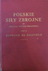 Miniatura okładki  Polskie Siły Zbrojne w drugiej wojnie światowej. Tom II: Kampanie na obczyźnie. Część 1: Wrzesień 1939-czerwiec 1941. 