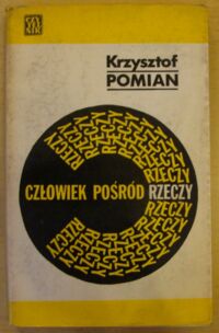 Miniatura okładki Pomian Krzysztof Człowiek pośród rzeczy. Szkice historycznofilozoficzne.