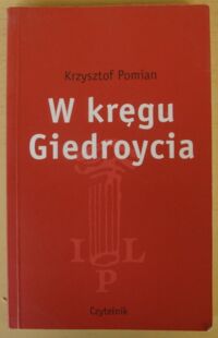 Miniatura okładki Pomian Krzysztof W kręgu Giedroycia.