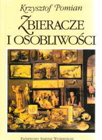 Miniatura okładki Pomian Krzysztof Zbieracze i osobliwości. Paryż-Wenecja XVI-XVIII wiek.