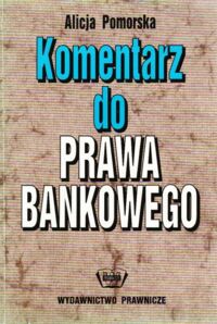 Miniatura okładki Pomorska Alicja Komentarz do prawa bankowego.