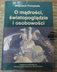 Miniatura okładki Pomykało Wojciech O mądrości, światopoglądzie i osobowości. 