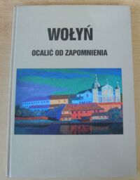 Miniatura okładki Popek Leon /oprac./ Wołyń ocalić od zapomnienia.