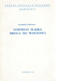 Miniatura okładki Popiołek Kazimierz Górnego śląska droga do wolności. /Śląski Instytut Naukowy. Biuletyn nr 72/.