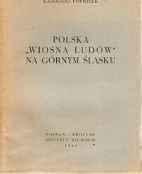 Miniatura okładki Popiołek Kazimierz Polska "Wiosna Ludów" na Górnym Śląsku.  /Biblioteka Przeglądu Zachodniego. Zeszyt III/