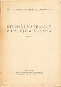 Miniatura okładki Popiołek  Kazimierz /red./ Studia i materiały z dziejów Śląska. Tom III.