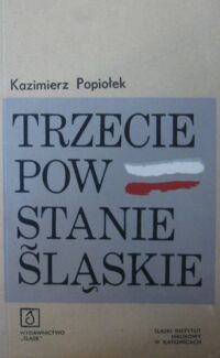 Miniatura okładki Popiołek Kazimierz Trzecie Powstanie Śląskie. /Pamiętnik Instytutu Śląskiego II/