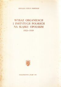 Miniatura okładki Popiołek Oswald Stefan Wykaz organizacji i instytucji polskich na Śląsku Oploskim w latach 1923-1939.