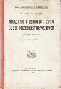 Miniatura okładki Popławska Felicya Pogadanki o rozwoju i życiu ludzi prehistorycznych, czyli o tem, jak ludzkość ze stanu dzikości doszła do dzisiejszego ukształcenia.