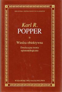 Miniatura okładki Popper Karl R. /przeł. i przypisami opatrzył  Chmielewski Adam/ Wiedza obiektywna. Ewolucyjna teoria epistemologiczna. /Biblioteka Współczesnych Filozofów/.