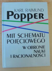 Miniatura okładki Popper Karl Raimund Mit schematu pojęciowego w obronie nauki i racjonalności.