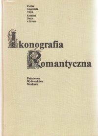 Miniatura okładki Poprzęcka Maria /red./ Ikonografia romantyczna. Materiały Sympozjum Komitetu Nauk o Sztuce  Polskiej Akademii Nauk  Nieborów, 26-28 czerwca 1975 r.