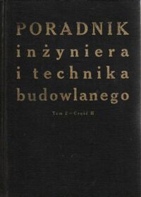 Miniatura okładki  Poradnik inżyniera i technika budowlanego. Tom 2. Część II.