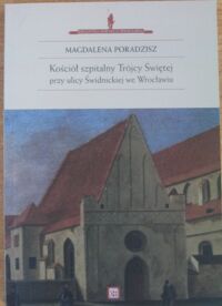 Miniatura okładki Poradzisz Magdalena "Kościół szpitalny Trójcy Świętej przy ulicy Świdnickiej we Wrocławiu." /Biblioteka dawnego Wrocławia I/