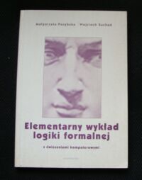 Miniatura okładki Porębska Małgorzata, Suchoń Wojciech Elementarny wykład logiki formalnej z ćwiczeniami komputerowymi.