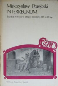 Miniatura okładki Porębski Mieczysław Interregnum. Studia z historii sztuki polskiej XIX i XX w.