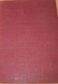 Miniatura okładki Porębski Mieczysław Sztuka naszego czasu. Zbiór szkiców i artykułów krytycznych z lat 1945-1955.