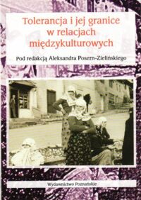 Miniatura okładki Posern-Zieliński Aleksander /red./ Tolerancja i jej granice w relacjach międzykulturowych.