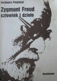 Miniatura okładki Pospiszyl Kazimierz  Zygmunt Freud człowiek i dzieło.