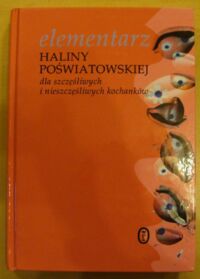 Miniatura okładki /Poświatowska Halina/ Elementarz Haliny Poświatowskiej dla szczęśliwych i nieszczęśliwych kochanków.