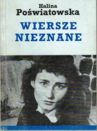 Miniatura okładki Poświatowska Halina Wiersze nieznane, wiersze zapomniane...