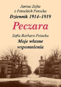 Miniatura okładki Potocka Janina Zofia Potocka Barbara Zofia Peczara. Dziennik 1914-1919. Moje własne wspomnienia. 