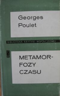 Miniatura okładki Poulet Georges Metamorfozy czasu. Szkice krytyczne. /Biblioteka Krytyki Współczesnej/.