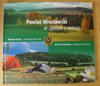 Miniatura okładki  Powiat wrocławski w zgodzie z naturą. Wrocław Poviat - in harmony with nature. Der Kreis Wrocław im Einklang mit der Natur.