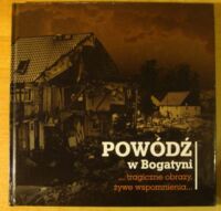 Miniatura okładki  Powódź w Bogatyni. /...tragiczne obrazy, żywe wspomnienia.../