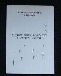 Miniatura okładki Powroźniak Barbara z Bilewiczów Między nocą rozpaczy a świtem nadziei.