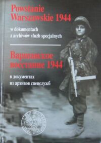 Miniatura okładki  Powstanie Warszawskie 1944 w dokumentach z archiwów służb specjalnych. /tekst polsko-rosyjski/