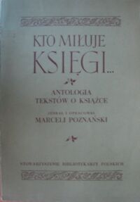 Miniatura okładki Poznański Marceli /oprac./ Kto miłuje księgi... Antologia tekstów o książce.