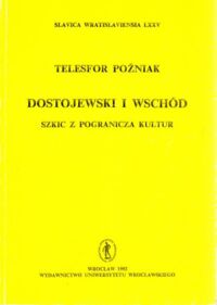 Miniatura okładki Poźniak Telesfor Dostojewski i wschód. Szkic z pogranicza kultur. Slavica Wratislaviensia LXXV.