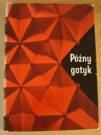 Miniatura okładki  Późny gotyk. Studia nad sztuką przełomu średniowiecza i czasów nowych. Materiały sesji SHS Wrocław 1962.