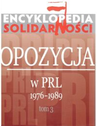 Miniatura okładki Praca zbiorowa Encyklopedia Solidarności. Tom 3. Opozycja w PRL 1976-1989.