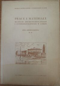 Miniatura okładki  Prace i materiały Muzeum Archeologicznegi i Etnograficznego w Łodzi. Seria archeologiczna. Nr 18.