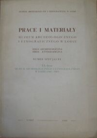 Miniatura okładki  Prace i materiały Muzeum Archeologicznego i Etnograficznego w Łodzi. Seria archeologiczna. Seria etnograficzna. Numer specjalny. XX - lecie Muzeum archeologicznego i Etnograficznego w Łodzi (1945-1965).