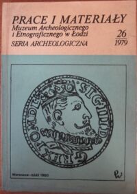 Miniatura okładki  Prace i materiały Muzeum Archeologicznego i Etnograficznego w Łodzi. Seria archeologiczna. Nr 26.