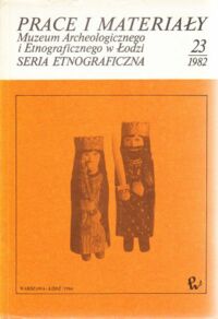 Miniatura okładki  Prace i materiały Muzeum Archeologicznego i Etnograficznego w Łodzi. Seria etnograficzna Nr 23: 1982.