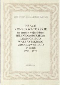 Miniatura okładki  Prace konserwatorskie na terenie województw jeleniogórskiego, legnickiego, wałbrzyskiego, wrocławskiego w latach 1974-1978.