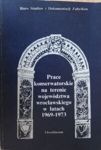 Miniatura okładki  Prace konserwatorskie na terenie województwa wrocławskiego w latach 1969-1973.