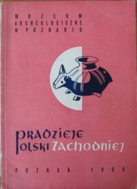 Miniatura okładki  Pradzieje Polski zachodniej. Przewodnik po wystawie. 