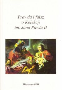 Miniatura okładki  Prawda i fałsz o Kolekcji im. Jana Pawła II.