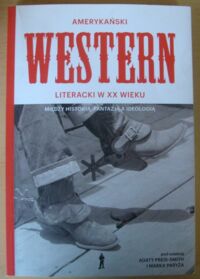 Miniatura okładki Preis-Smith Agata, Paryż Marek /red./ Amerykański western literacki w XX wieku. Między historią, fantazją a ideologią.