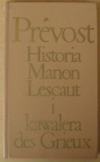 Miniatura okładki Prevost Historia Manon Lescaut i kawalera des Grieux. /Biblioteka Klasyki Polskiej i Obcej/