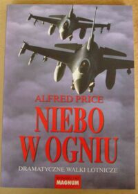 Miniatura okładki Price Alfred Niebo w ogniu. Dramatyczne walki lotnicze.