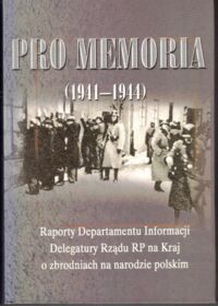 Miniatura okładki  Pro Memoria (1941-1944). Raporty Departamentu Informacji Delegatury Rządu RP na Kraj o zbrodniach na narodzie polskim.