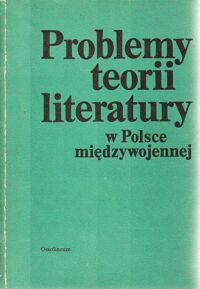 Miniatura okładki  Problemy teorii literatury w Polsce międzywojennej.  