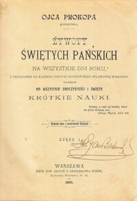 Miniatura okładki Prokop Ojciec Kapucyn Żywoty Świętych Pańskich na wszystkie dni roku z przydaniem do każdego pożytku duchownego i właściwej modlitwy tudzież na wszystkie uroczystości i święta krótkie nauki. Część I.